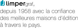 Limpergraf, depuis 1958 avec la confiance des meilleures maisons d'dition  travers le pays.